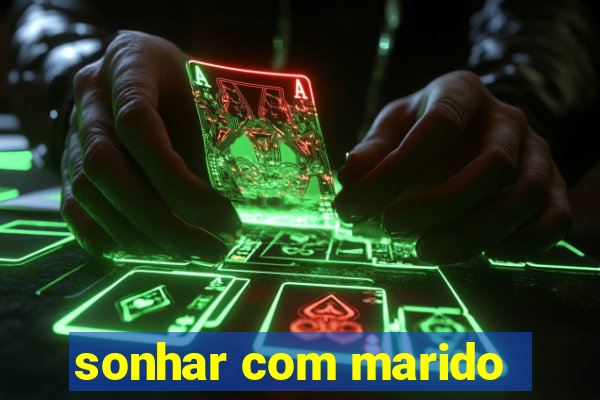 sonhar com marido